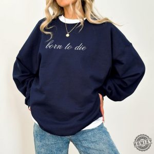 Born To Die Shirt Lana Del Rey Fan Gift Coquette Tshirt Elegant Cursive Lana Lyric Sweatshirt Simple Minimal Lana Design Hoodie honizy 3