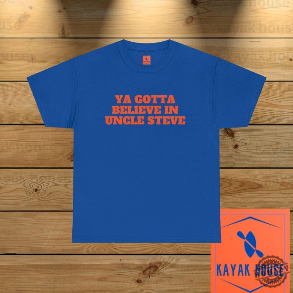 Ya Gotta Believe In Uncle Steve Trending Shirt Funny Met Tshirt Gift For Mets Fan Mets Ny Mets Sweatshirt Gift For Dad Met Mo Juan Soto Mets Omg Hoodie