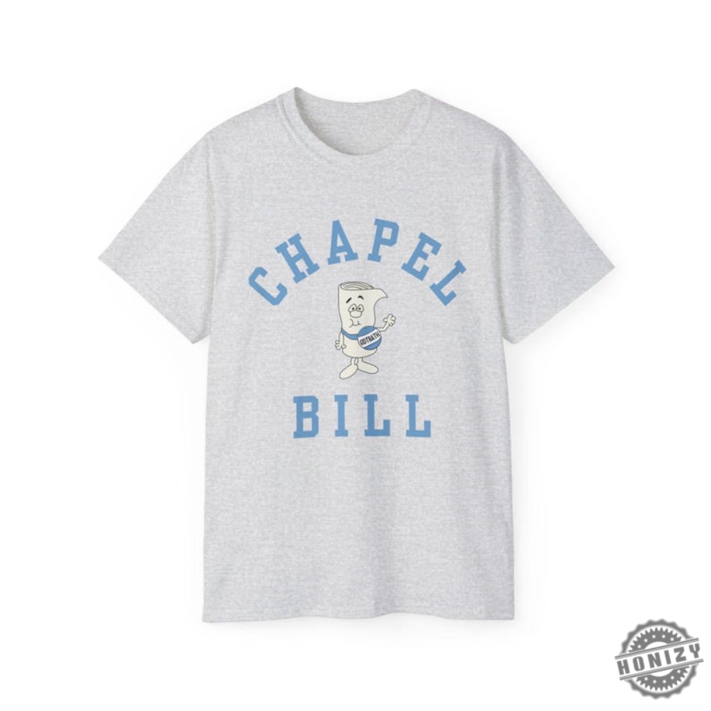 Chapel Bill Shirt Im Just A Bill Chapel Bill Unc Tshirt University Of North Carolina Chapel Hill Hoodie Gdtbath Bill Belichick Sweatshirt