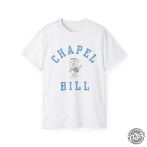 Chapel Bill Shirt Im Just A Bill Chapel Bill Unc Tshirt University Of North Carolina Chapel Hill Hoodie Gdtbath Bill Belichick Sweatshirt honizy 5