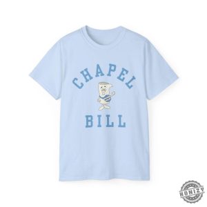 Chapel Bill Shirt Im Just A Bill Chapel Bill Unc Tshirt University Of North Carolina Chapel Hill Hoodie Gdtbath Bill Belichick Sweatshirt honizy 7