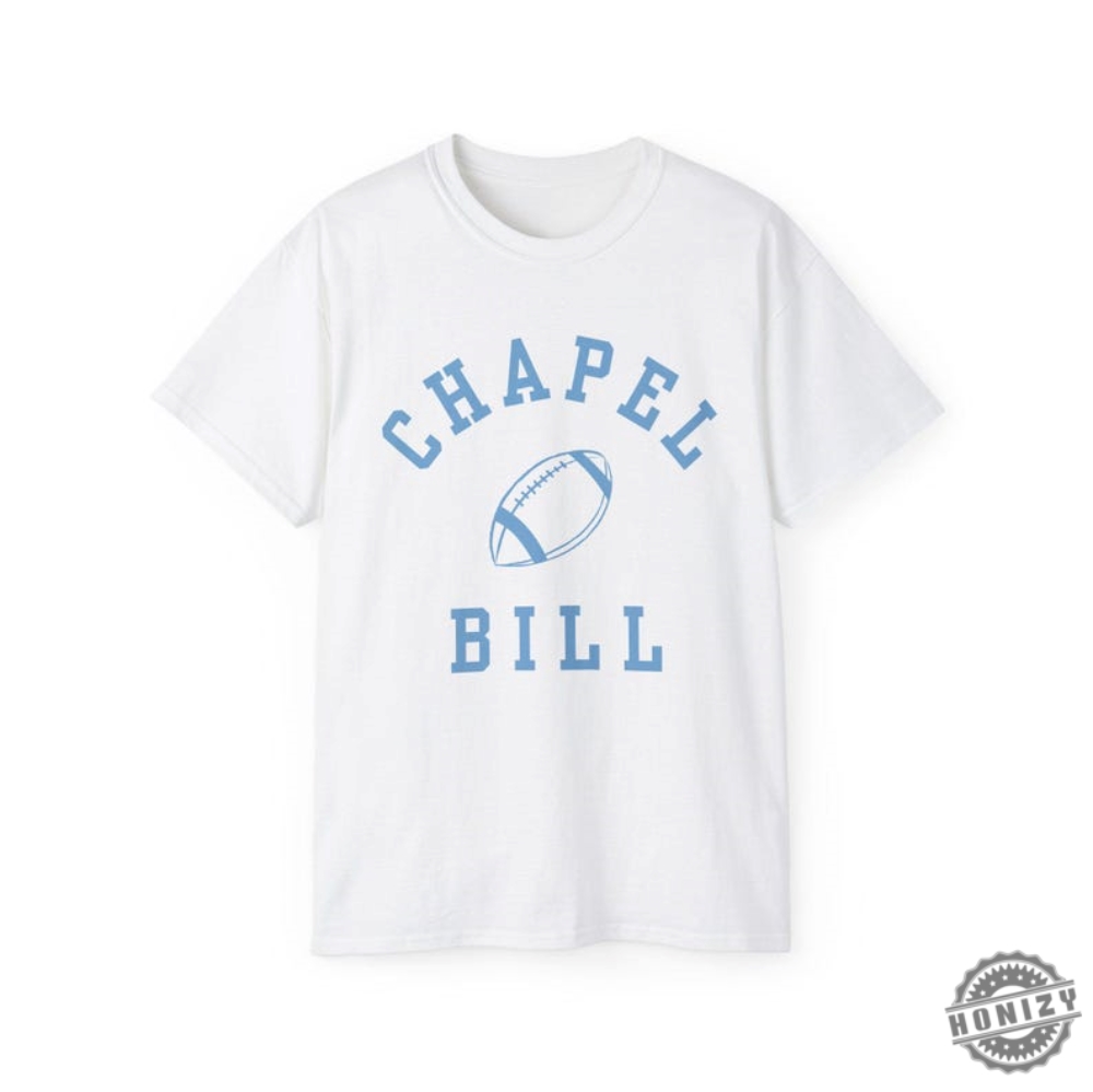 Unc Chapel Bill Tee University Of North Carolina Chapel Hill Sweatshirt Bill Belichick Gdtbath Tshirt