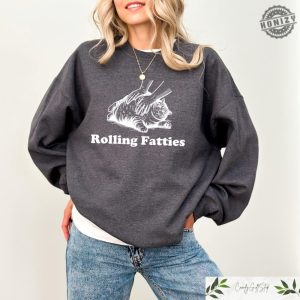 Rolling Fatties Cat Tshirt Funny Cat Graphic Shirt Cat Lovers Gift Unhinged Sweatshirt Cat Lover Hoodie Cute Cat Tee Fat Cat Sweater honizy 2