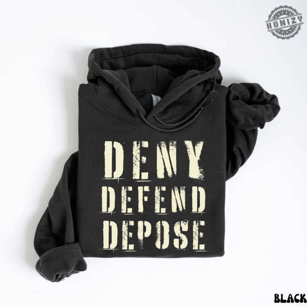 Deny Defend Depose Hoodie Unhinged Dark Humor Sweatshirt Nyc Political Activist Tee Healthcare Tshirt Gift For Friend