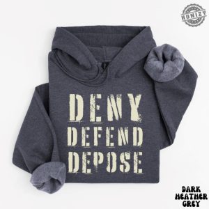 Deny Defend Depose Hoodie Unhinged Dark Humor Sweatshirt Nyc Political Activist Tee Healthcare Tshirt Gift For Friend honizy 4