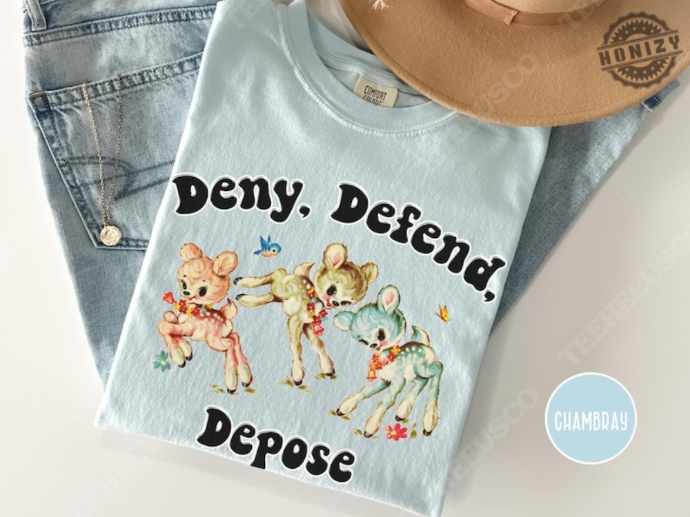 Deny Defend Depose Shirt Funny Offensive Hoodie Sarcastic Meme Sweatshirt Unhinged Humor Tshirt