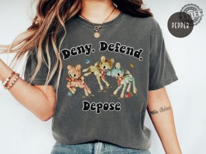 Deny Defend Depose Shirt Funny Offensive Hoodie Sarcastic Meme Sweatshirt Unhinged Humor Tshirt honizy 3