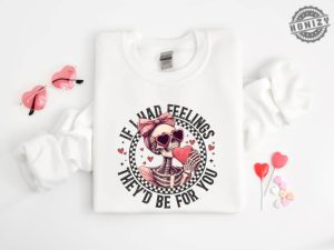 If I Had Feelings Theyd Be For You Shirt Valentines Day Sweatshirt Skeleton Valentines Tee Funny Valentines Day Hoodie Sarcastic Valentine Tshirt honizy 2