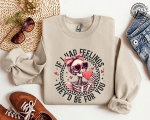 If I Had Feelings Theyd Be For You Shirt Valentines Day Sweatshirt Skeleton Valentines Tee Funny Valentines Day Hoodie Sarcastic Valentine Tshirt honizy 4