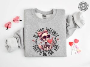 If I Had Feelings Theyd Be For You Shirt Valentines Day Sweatshirt Skeleton Valentines Tee Funny Valentines Day Hoodie Sarcastic Valentine Tshirt honizy 5