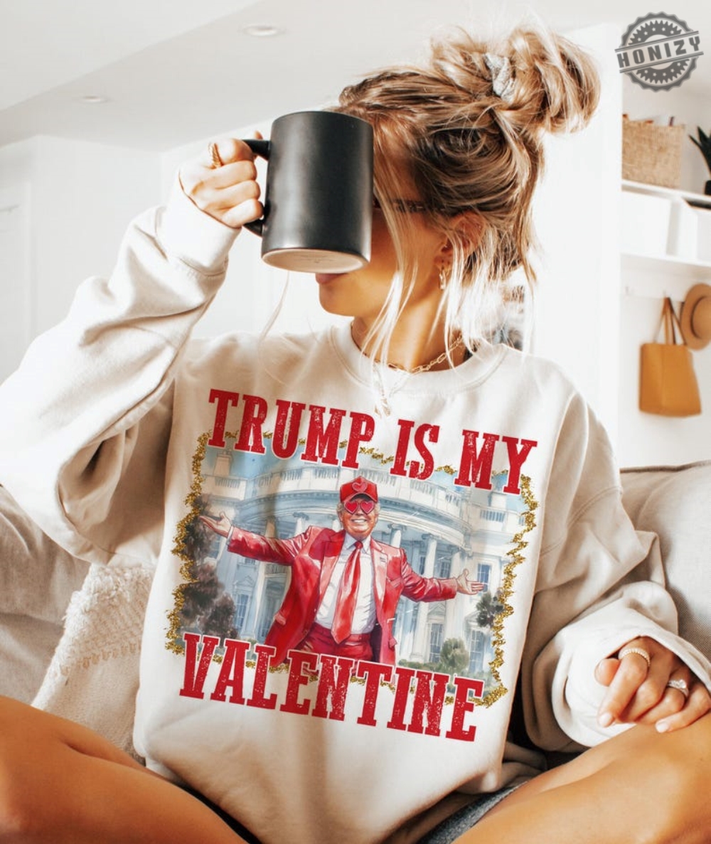 Trump Is My Valentine Shirt Retro Valentines Funny Trump Tshirt Funny Valentines Hoodie Trump Valentines Shirt