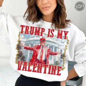 Trump Is My Valentine Shirt Retro Valentines Funny Trump Tshirt Funny Valentines Hoodie Trump Valentines Shirt honizy 3