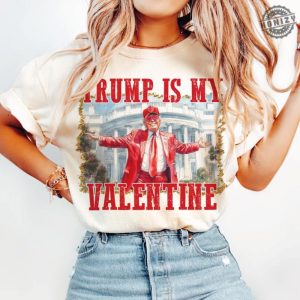 Trump Is My Valentine Shirt Retro Valentines Funny Trump Tshirt Funny Valentines Hoodie Trump Valentines Shirt honizy 5