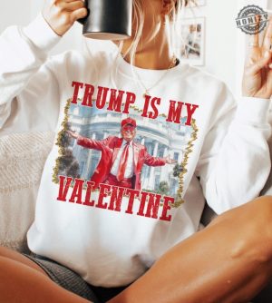 Trump Is My Valentine Shirt Retro Valentines Funny Trump Tshirt Funny Valentines Hoodie Trump Valentines Shirt honizy 6