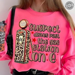 Suspect 5 Drives Past Gas Station On E Shirt Suspect Claims Tshirt Trending Hoodie Suspect Trendy Sweatshirt honizy 7