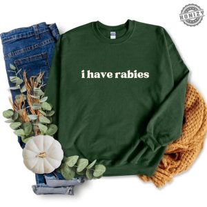 I Have Rabies Funny Shirt Unhinged Meme Sweatshirt Gift For Sister Grunge Y2k Clothing Weird Dark Humor Tee Sweatshirt Gift For Friend honizy 7