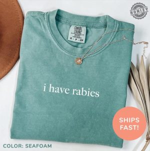 I Have Rabies Shirt Funny Humor Sweatshirt Sarcasm Tshirt Unhinged Meme Hoodie Weird Dark Humor Shirt honizy 3