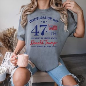 Inauguration Day Tshirt President Donald Trump Sweatshirt Trump Supporter Hoodie 47Th Us President Inauguration Shirt honizy 4