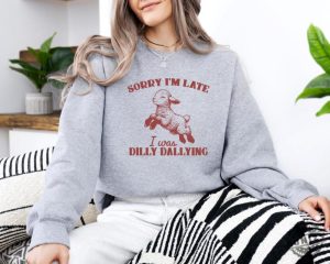 Sorry Im Late I Was Dilly Dallying Baby Lamb Cute Sheep Shirt honizy 6