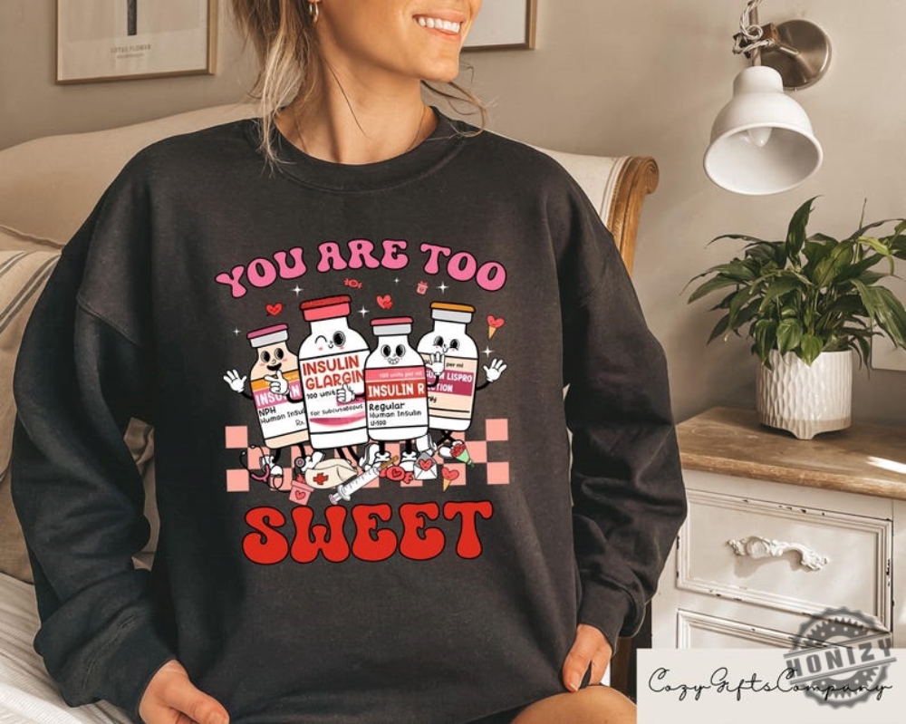 You Are Too Sweet Nurse Valentine Shirt