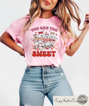 You Are Too Sweet Nurse Valentine Shirt honizy 2