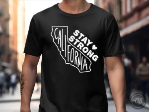 Stay Strong California Tee Pray For California Shirt honizy 2