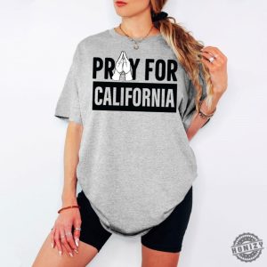 Pray For California Tshirt Support La Firefighters Shirt honizy 3