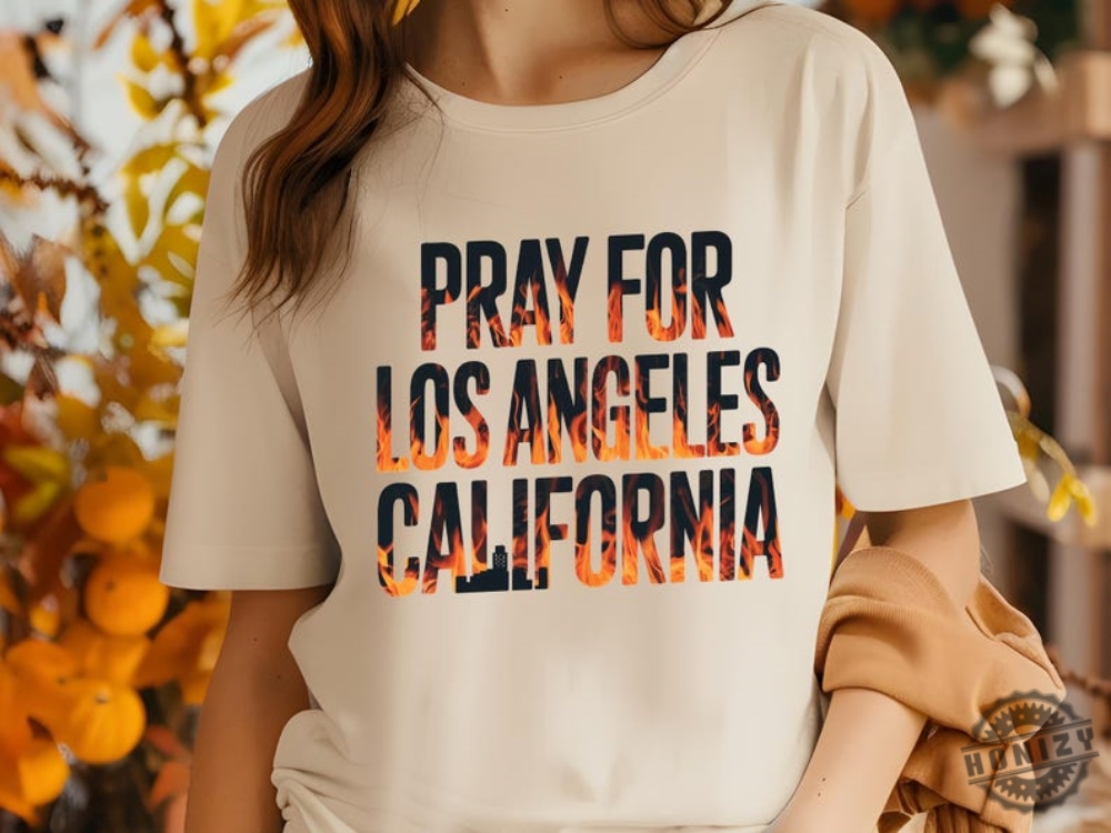 Pray For Los Angeles California Wildfires Shirt