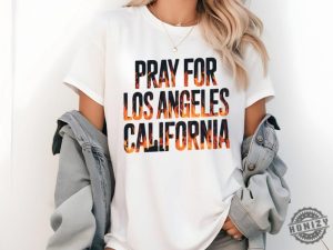 Pray For Los Angeles California Wildfires Shirt honizy 2