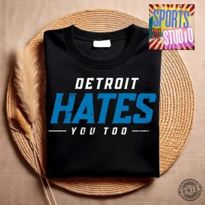 Detroit Hates You Too Lions Football Shirt honizy 4