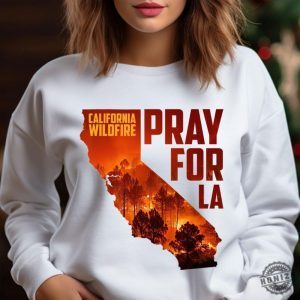 Pray For California Pray For La Los Angeles Wildfires Support Shirt honizy 2