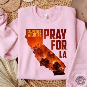 Pray For California Pray For La Los Angeles Wildfires Support Shirt honizy 3