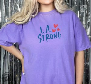 L.A Strong Los Angeles Forest Fire Awareness Shirt honizy 1