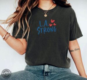 L.A Strong Los Angeles Forest Fire Awareness Shirt honizy 4