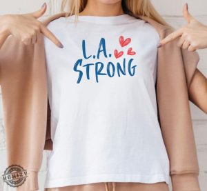 L.A Strong Los Angeles Forest Fire Awareness Shirt honizy 5