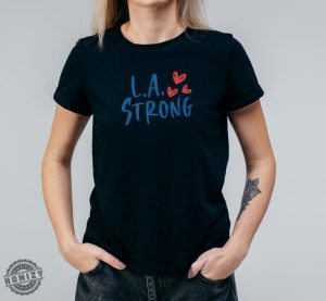 L.A Strong Los Angeles Forest Fire Awareness Shirt honizy 6