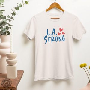 L.A Strong Los Angeles Forest Fire Awareness Shirt honizy 7