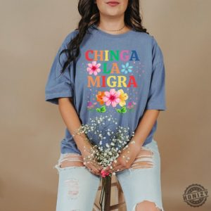 Antitrump Chinga La Migra Shirt honizy 6