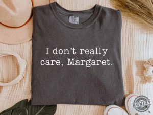 I Dont Really Care Margaret Shirt honizy 2