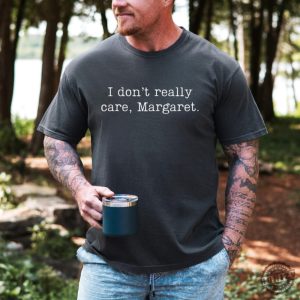 I Dont Really Care Margaret Shirt honizy 3