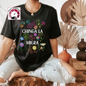 Chinga La Migra Anti Trump Tshirt honizy 3