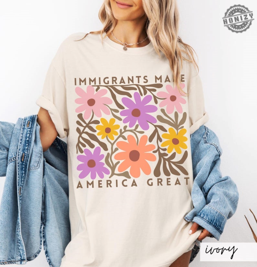 Immigrants Make America Great Shirt Matisse Inspired Floral Political Activism Progressive Pro Immigration Wildflower Gift