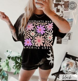 Immigrants Make America Great Shirt Matisse Inspired Floral Political Activism Progressive Pro Immigration Wildflower Gift honizy 2