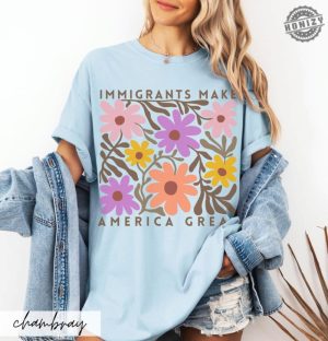 Immigrants Make America Great Shirt Matisse Inspired Floral Political Activism Progressive Pro Immigration Wildflower Gift honizy 3