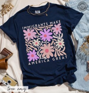 Immigrants Make America Great Shirt Matisse Inspired Floral Political Activism Progressive Pro Immigration Wildflower Gift honizy 6