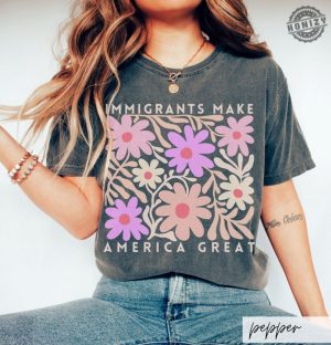 Immigrants Make America Great Shirt Matisse Inspired Floral Political Activism Progressive Pro Immigration Wildflower Gift honizy 7