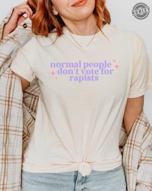 Normal People Dont Vote For Rapists Tee Liberal Activist Shirt honizy 4