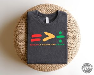 Equality Is Greater Than Division Shirt honizy 3