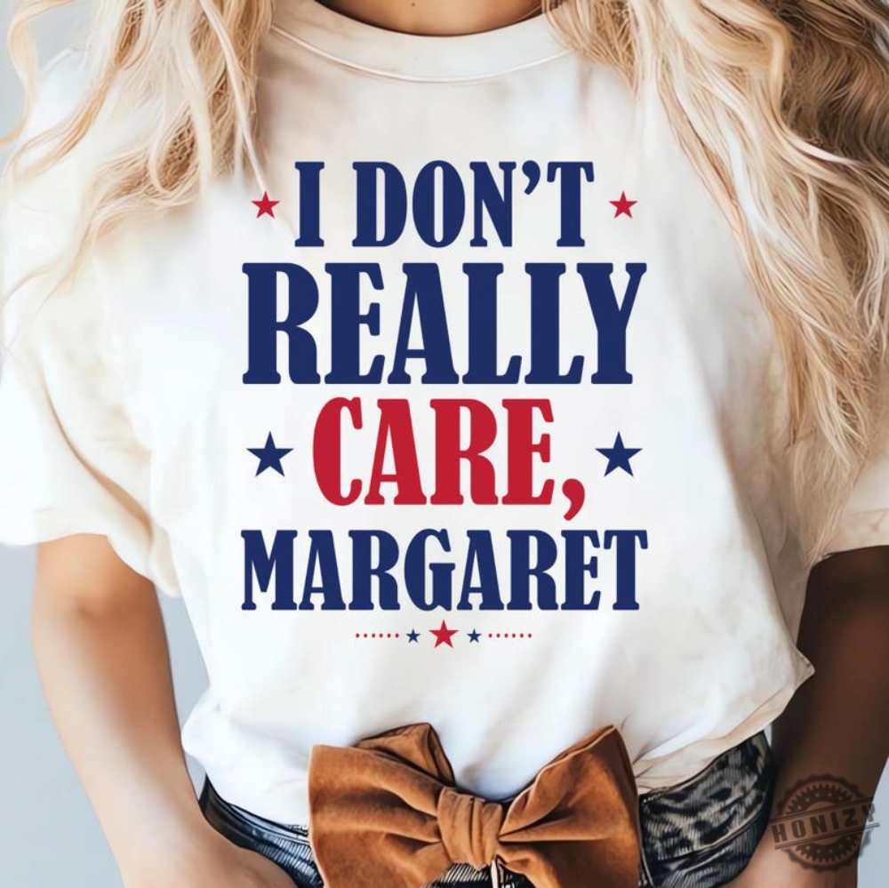 I Dont Really Care Margaret Funny Shirt