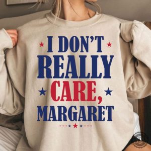 I Dont Really Care Margaret Funny Shirt honizy 3